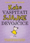 KAKO VASPITATI SJAJNE DEVOJČICE 