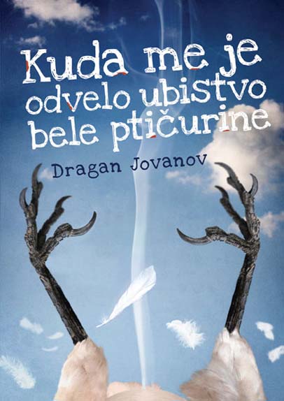 KUDA ME JE ODVELO UBISTVO BELE PTIČURINE 