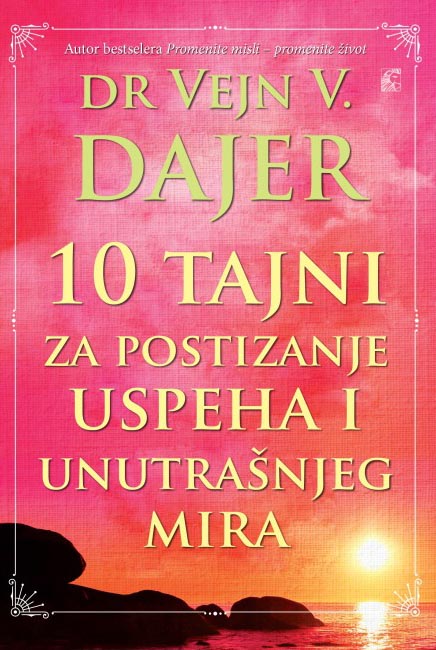 10 TAJNI ZA POSTIZANJE USPEHA I UNUTRAŠNJEG MIRA 