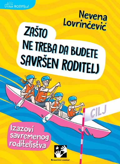 ZAŠTO NE TREBA DA BUDETE SAVRŠEN RODITELJ: Izazovi savremenog roditeljstva 