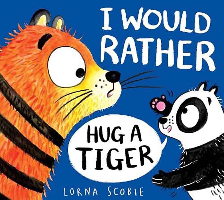 I WOULD RATHER HUG A TIGER 