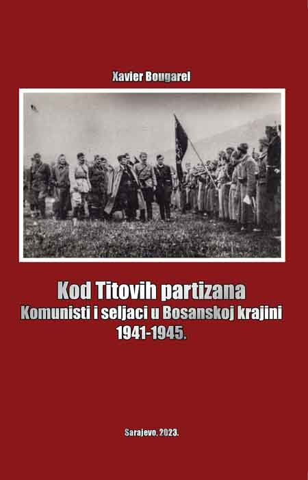 KOD TITOVIH PARTIZANA: KOMUNISTI I SELJACI U BOSANSKOJ KRAJINI 1941–1945 