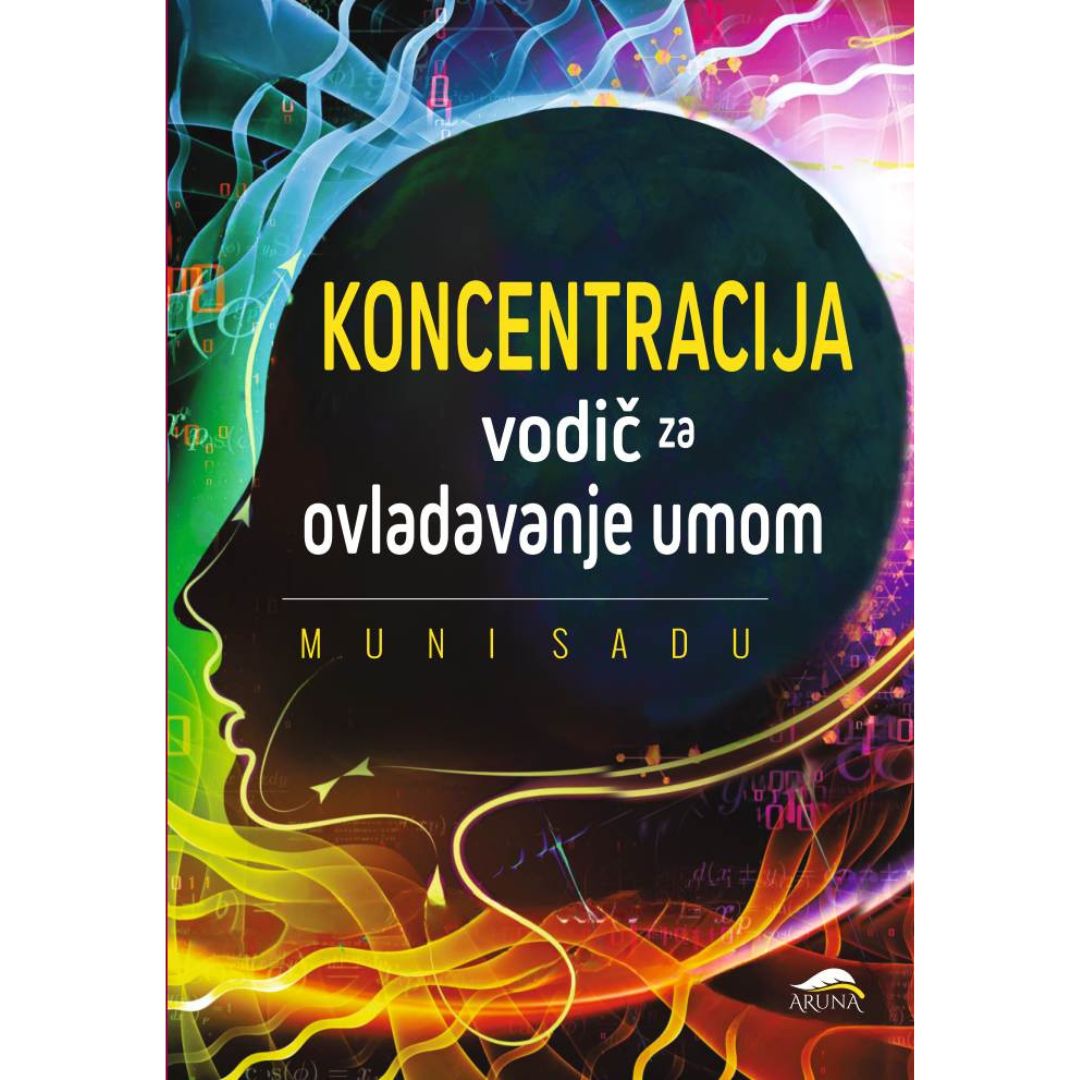 KONCENTRACIJA Vodič za ovladavanje umom 