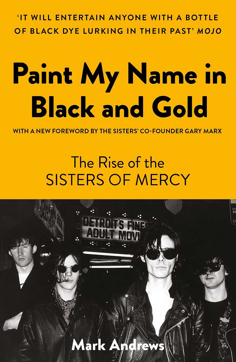 PAINT MY NAME IN BLACK AND GOLD The Rise of the Sisters of Mercy 