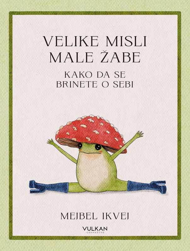 VELIKE MISLI MALE ŽABE: KAKO DA SE BRINETE O SEBI 