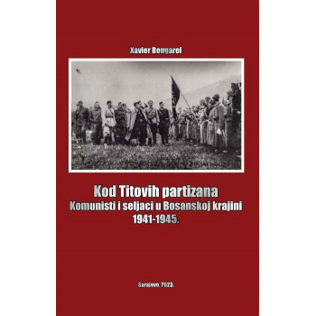 KOD TITOVIH PARTIZANA: KOMUNISTI I SELJACI U BOSANSKOJ KRAJINI 1941–1945 