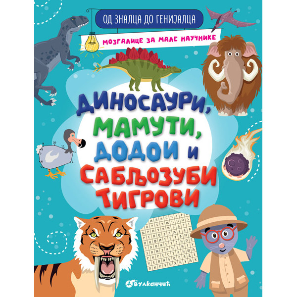 OD ZNALCA DO GENIJALCA: DINOSAURI, MAMUTI DODOI I SABLJOZUBI TIGROVI 